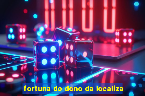 fortuna do dono da localiza